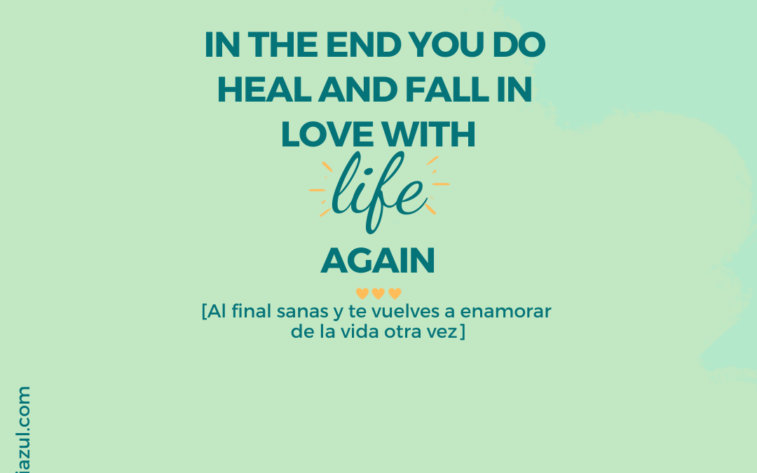 Al final sanas y te vuelves a enamorar de la vida