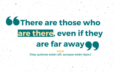Hay quienes están ahí, aunque estén lejos